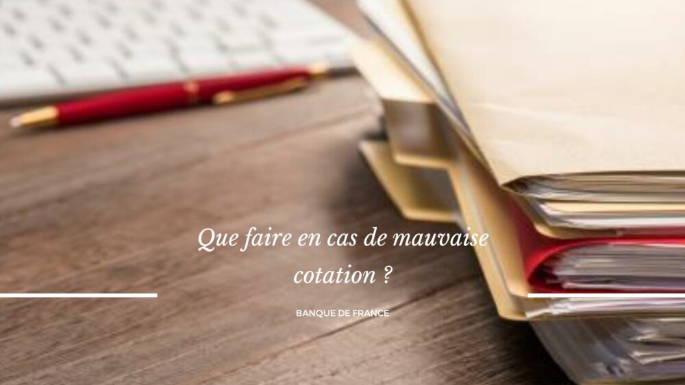 Remédier à une mauvaise cotation en Banque de France