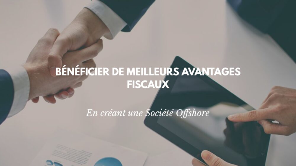 Créer une société offshore pour favoriser votre projet